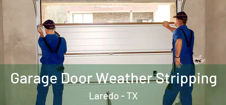  Garage Door Weather Stripping Laredo - TX