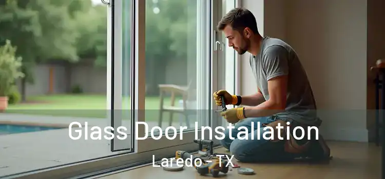 Glass Door Installation Laredo - TX