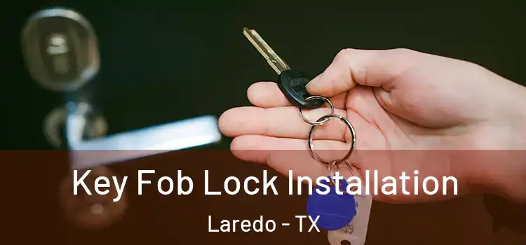 Key Fob Lock Installation Laredo - TX