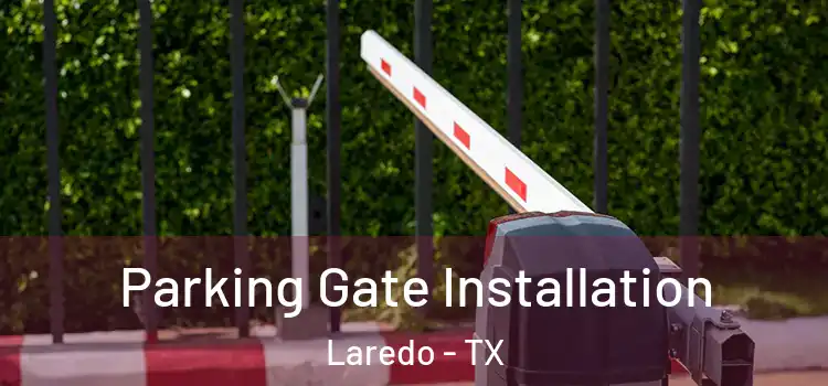Parking Gate Installation Laredo - TX